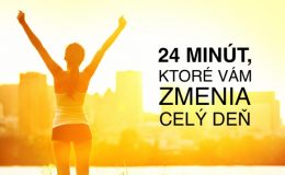 TĚCHTO 24 MINUT VÁM DOKÁŽE ZMĚNIT CELÝ DEN 7