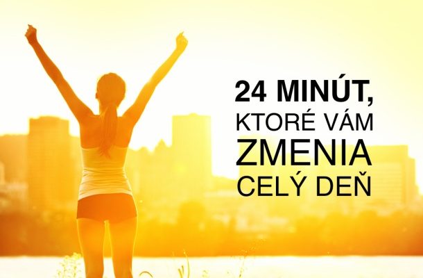 TĚCHTO 24 MINUT VÁM DOKÁŽE ZMĚNIT CELÝ DEN 1